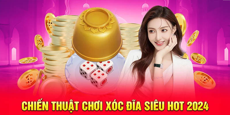 Chiến thuật chơi xóc đĩa siêu hot 2024